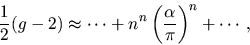 \begin{displaymath}
{1 \over 2} (g-2) \approx
\cdots + n^n \left({\alpha \over \pi}\right)^n + \cdots
\,,
\end{displaymath}