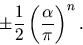 \begin{displaymath}
\pm {1 \over 2} \left({\alpha \over \pi}\right)^n.
\end{displaymath}