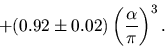 \begin{displaymath}
+ (0.92 \pm 0.02) \left({\alpha \over \pi}\right)^3.
\end{displaymath}